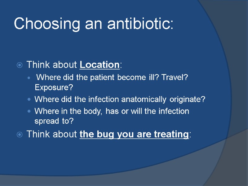 Choosing an antibiotic:  Think about Location:  Where did the patient become ill?